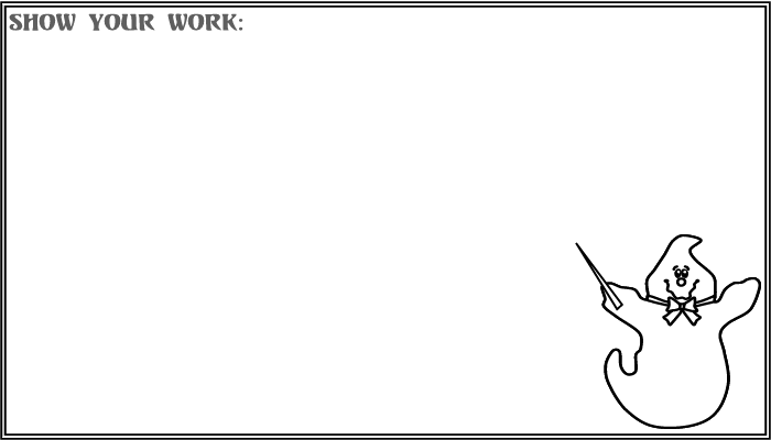 Show your work!